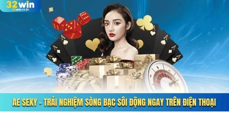 AE Sexy - Trải Nghiệm Sòng Bạc Sôi Động Ngay Trên Điện Thoại