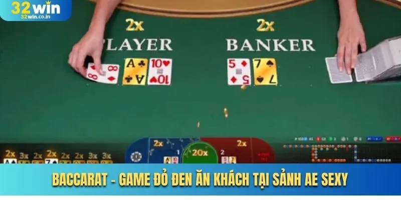 Baccarat - Game đỏ đen ăn khách tại sảnh AE Sexy