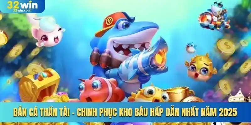 Bắn Cá Thần Tài - Chinh Phục Kho Báu Hấp Dẫn Nhất Năm 2025