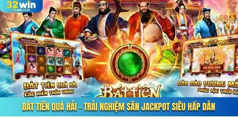 Bát Tiên Quá Hải - Trải Nghiệm Săn Jackpot Siêu Hấp Dẫn