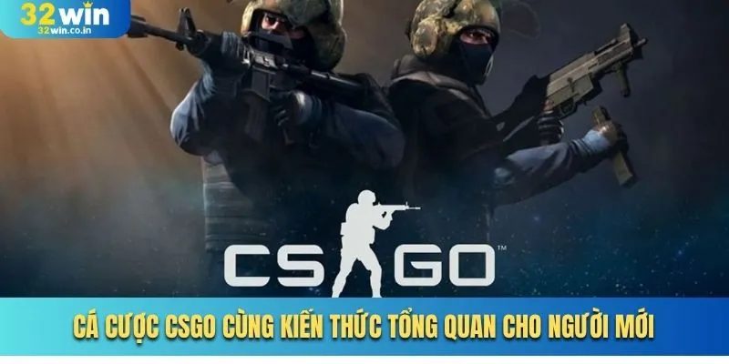 Cá Cược CSGO Cùng Kiến Thức Tổng Quan Cho Người Mới
