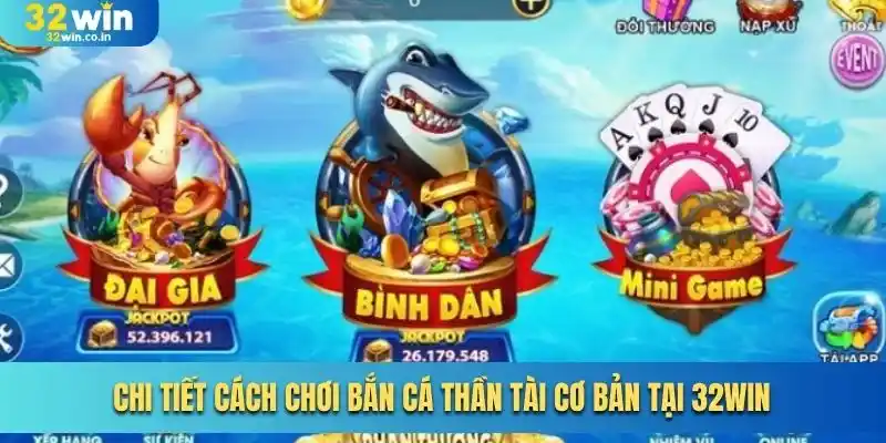 Chi tiết cách chơi Bắn cá thần tài cơ bản tại 32win