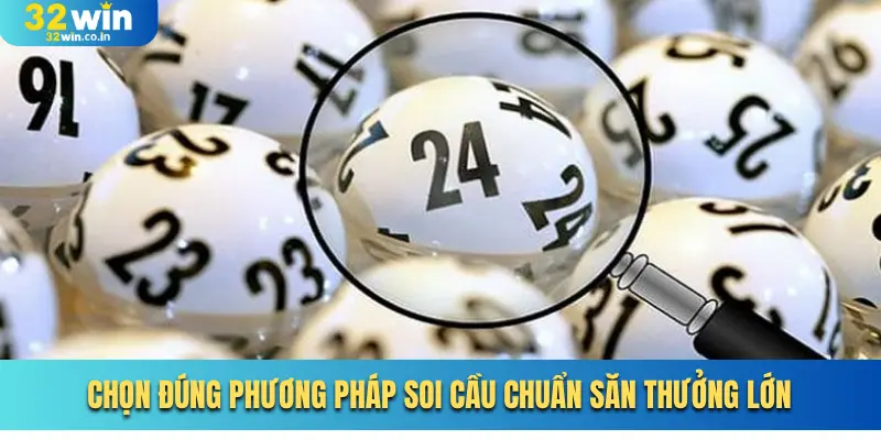 Chọn đúng phương pháp soi cầu chuẩn săn thưởng lớn