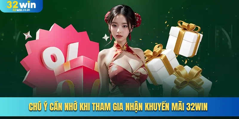 Chú ý cần nhớ khi tham gia nhận khuyến mãi 32win