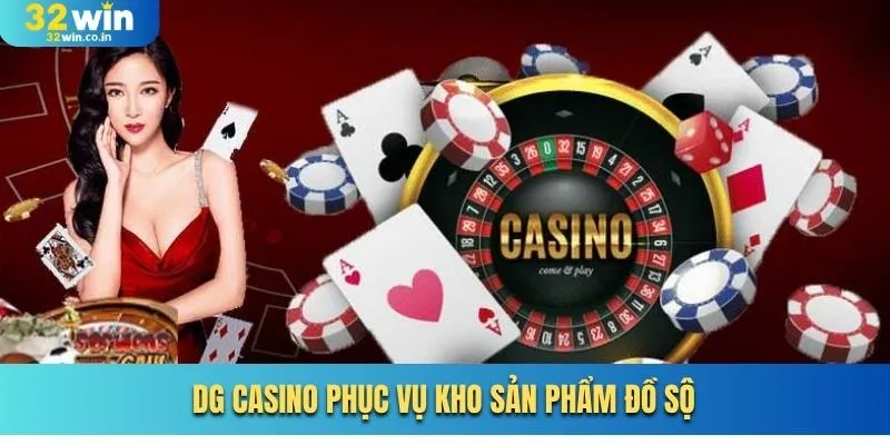 DG Casino phục vụ kho sản phẩm đồ sộ
