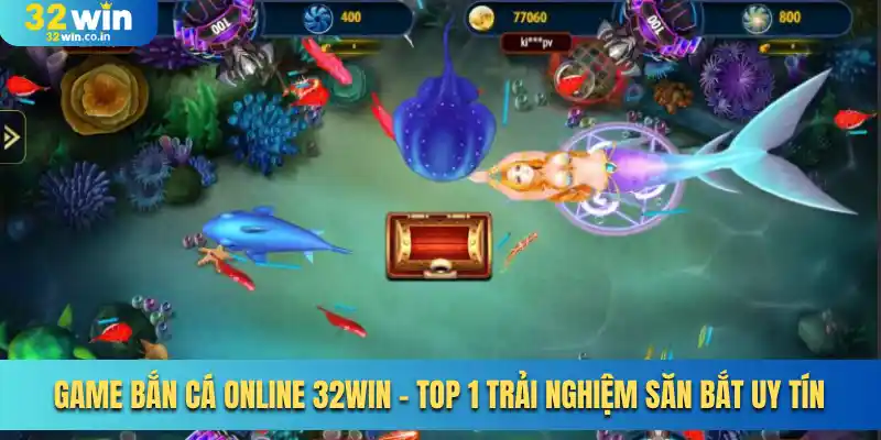 Game Bắn Cá Online 32win - Top 1 Trải Nghiệm Săn Bắt Uy Tín