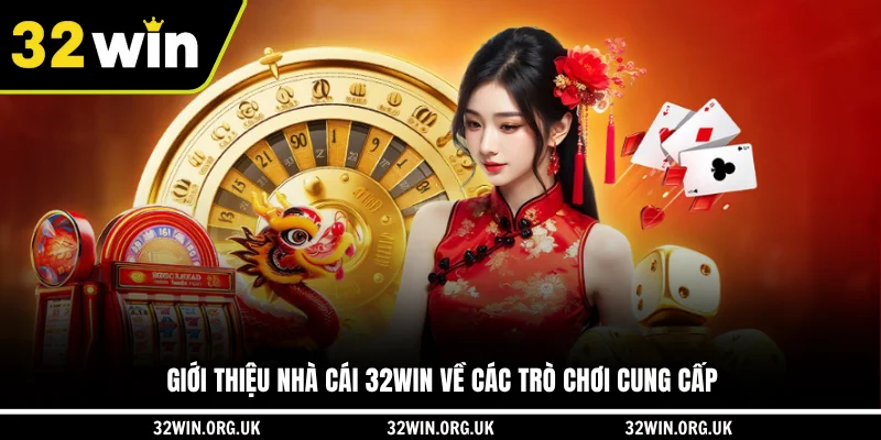 Giới thiệu nhà cái 32WIN về các trò chơi cung cấp