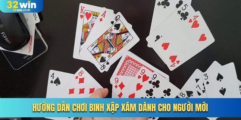 Hướng dẫn chơi Binh Xập Xám dành cho người mới