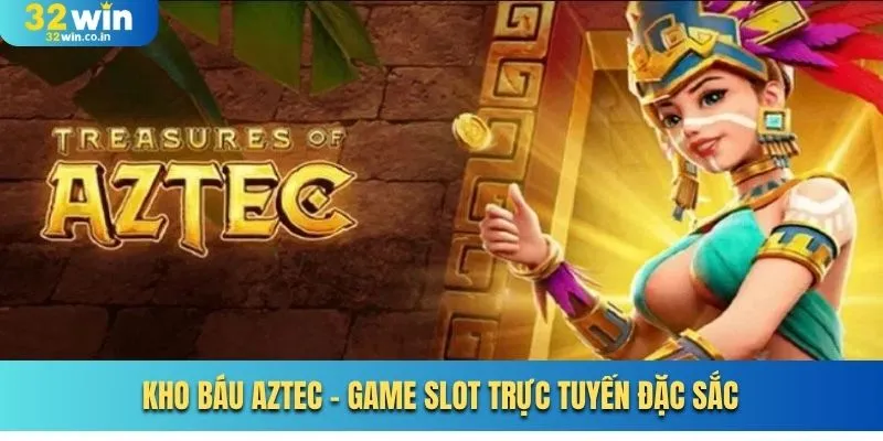 Kho báu Aztec - Game slot trực tuyến đặc sắc