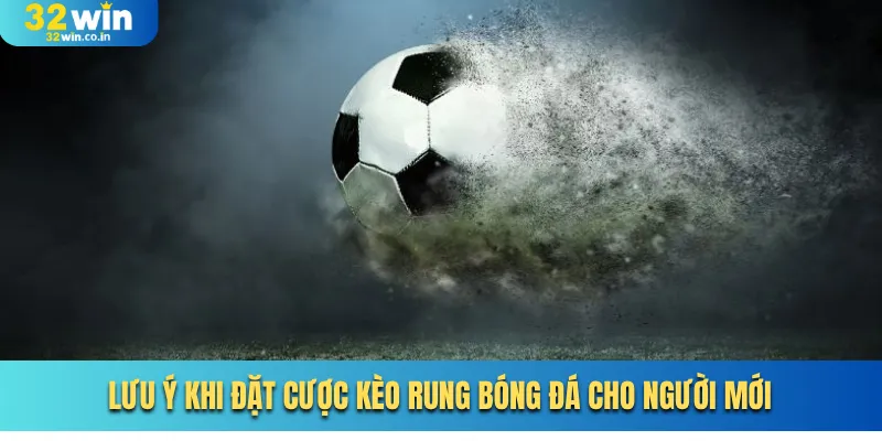 Lưu ý khi chơi tỷ lệ cược rung bóng đá cho người mới