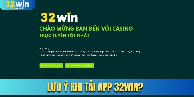 Lưu ý khi tải app 32Win?