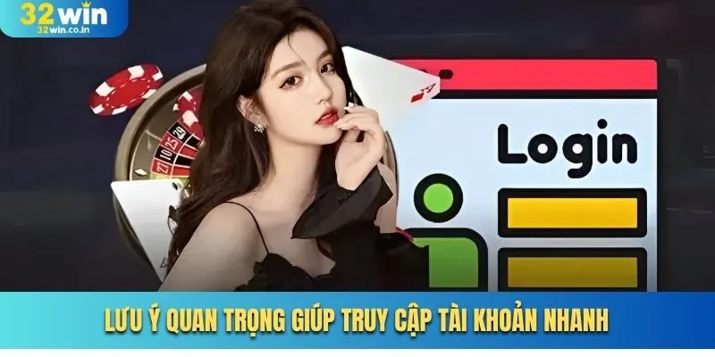 Lưu ý quan trọng giúp truy cập tài khoản nhanh