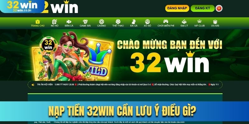 Nạp tiền 32Win cần lưu ý điều gì?