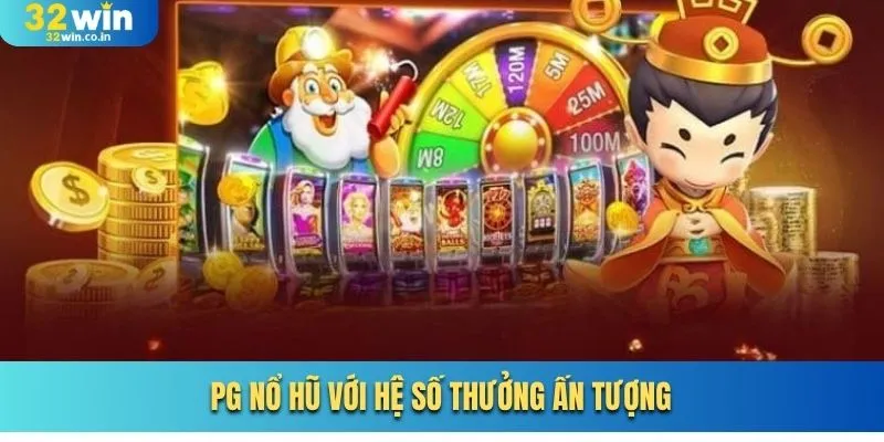 PG nổ hũ với hệ số thưởng ấn tượng