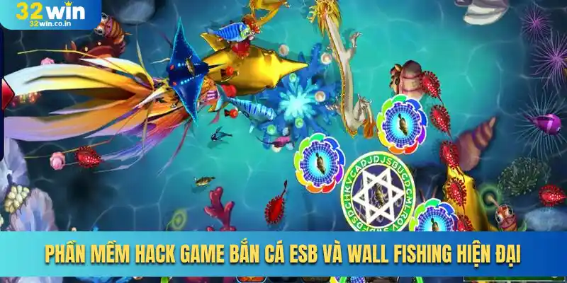 Phần mềm hack game bắn cá ESB và Wall Fishing hiện đại