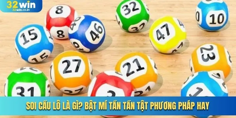 Soi Cầu Lô Là Gì? Bật Mí Tần Tần Tật Phương Pháp Hay