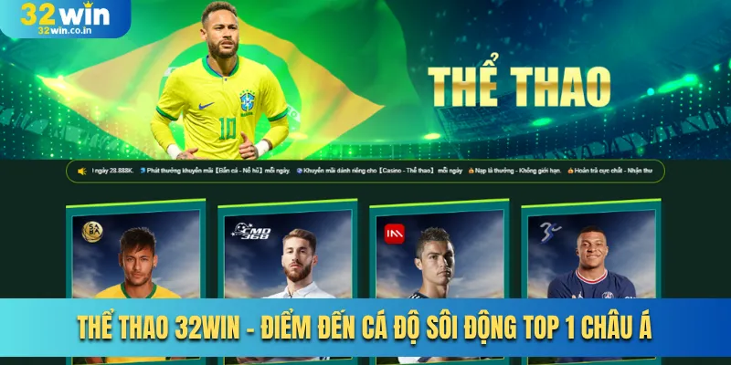 Thể Thao 32win - Điểm Đến Cá Độ Sôi Động Top 1 Châu Á