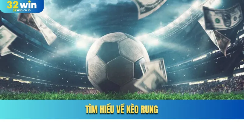 Tìm hiểu về kèo rung