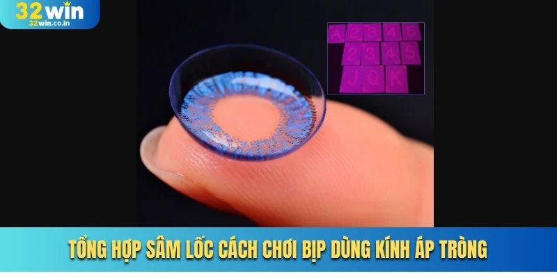 Tổng hợp Sâm Lốc cách chơi bịp dùng kính áp tròng