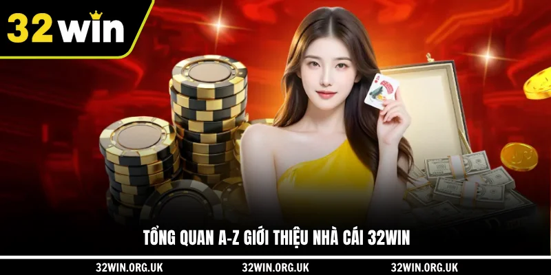 Tổng quan A-Z giới thiệu nhà cái 32WIN