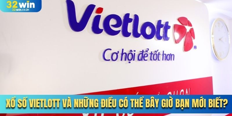 Xổ Số Vietlott Và Những Điều Có Thể Bây Giờ Bạn Mới Biết?