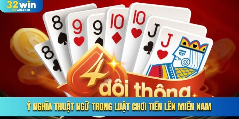 Ý nghĩa thuật ngữ trong luật chơi tiến lên miền Nam