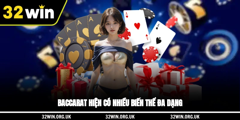 Baccarat hiện có nhiều biến thể đa dạng