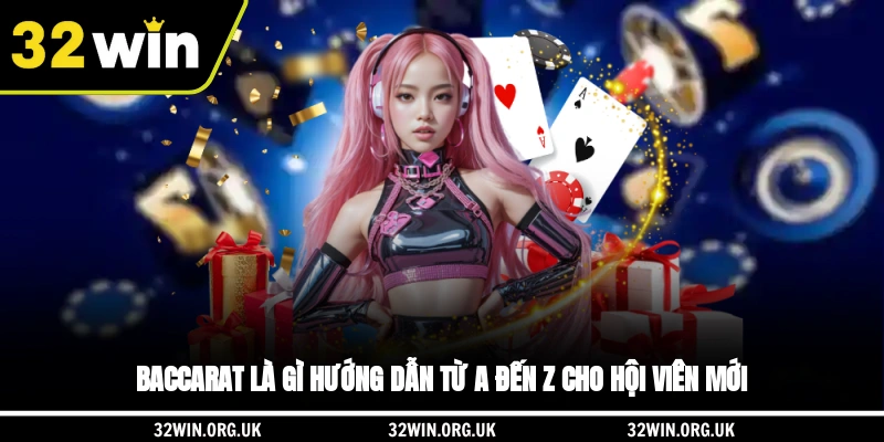 Baccarat là gì? Hướng dẫn từ A đến Z cho hội viên mới