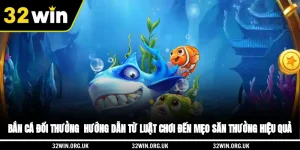 Bắn Cá Đổi Thưởng - Hướng Dẫn Từ Luật Chơi Đến Mẹo Săn Thưởng Hiệu Quả