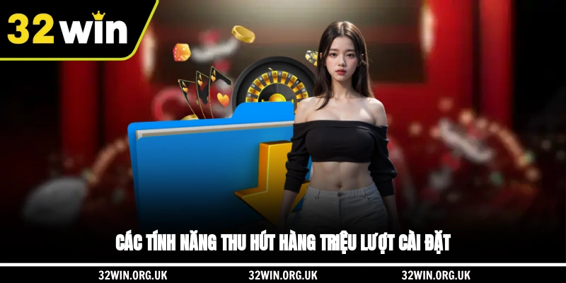 Các tính năng thu hút hàng triệu lượt cài đặt