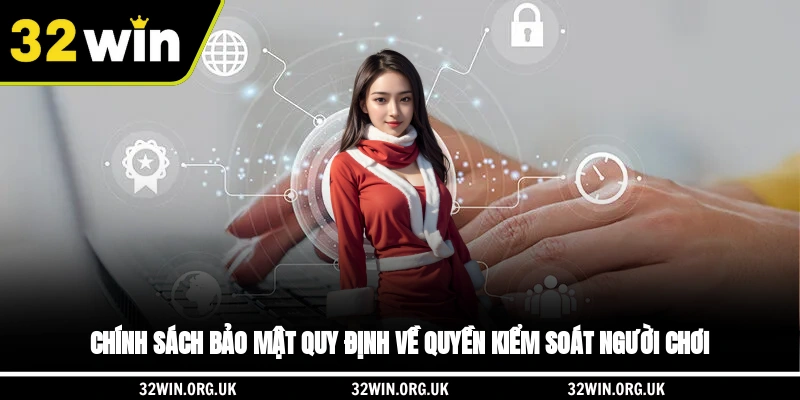 Chính sách bảo mật quy định về quyền kiểm soát người chơi
