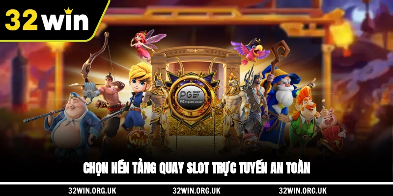 Chọn nền tảng quay slot trực tuyến an toàn