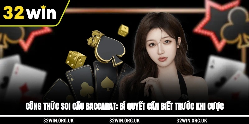 Công thức soi cầu Baccarat: Bí quyết cần biết trước khi cược