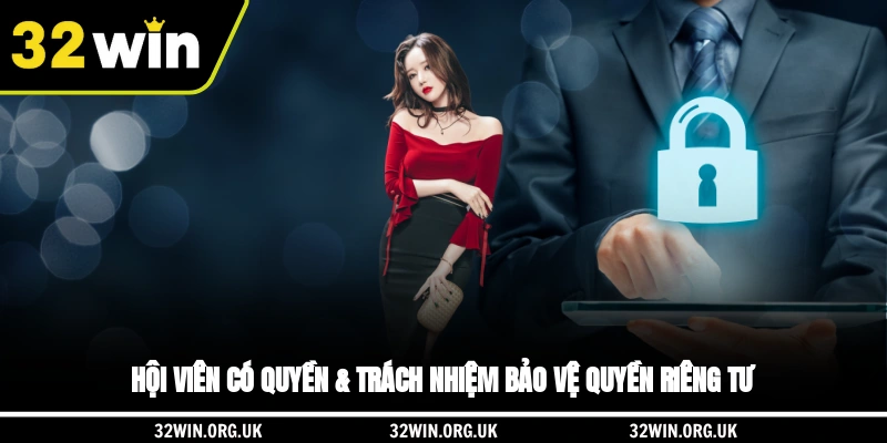 Hội viên có quyền & trách nhiệm bảo vệ quyền riêng tư