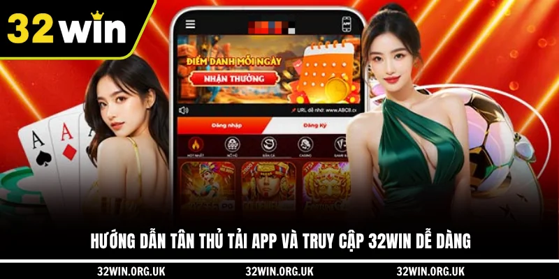 Hướng dẫn tân thủ tải app và truy cập 32WIN dễ dàng
