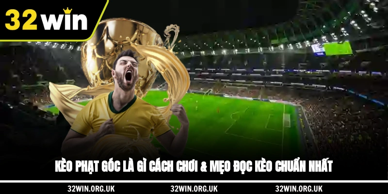 Kèo phạt góc là gì? cách chơi & mẹo đọc kèo chuẩn nhất