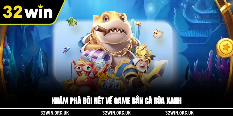 Khám phá đôi nét về game bắn cá rùa xanh
