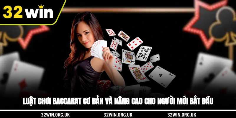 Luật chơi baccarat cơ bản và nâng cao cho người mới bắt đầu