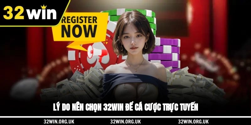 Lý do nên chọn 32WIN để cá cược trực tuyến