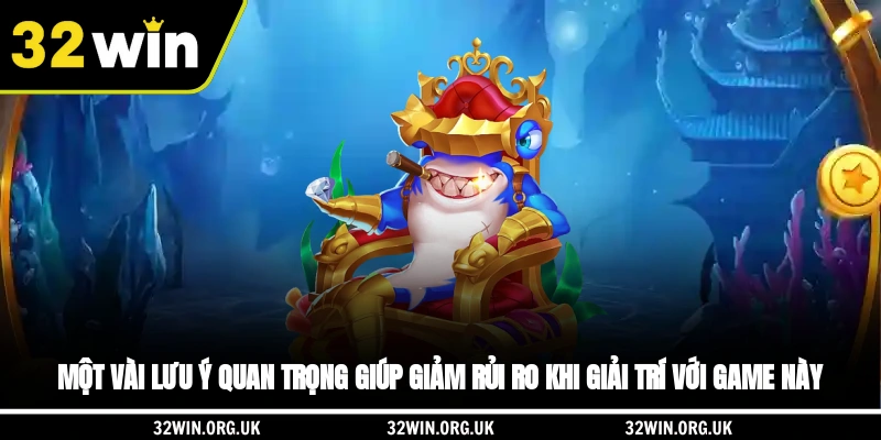 Một vài lưu ý quan trọng giúp giảm rủi ro khi giải trí với game này