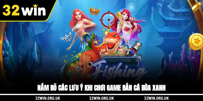 Nắm rõ các lưu ý khi chơi game bắn cá rùa xanh