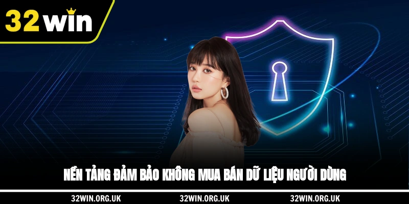 Nền tảng đảm bảo không mua bán dữ liệu người dùng