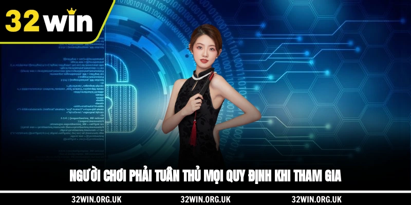 Người chơi phải tuân thủ mọi quy định khi tham gia