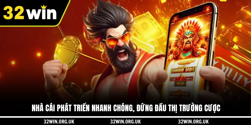 Nhà cái phát triển nhanh chóng, đứng đầu thị trường cược