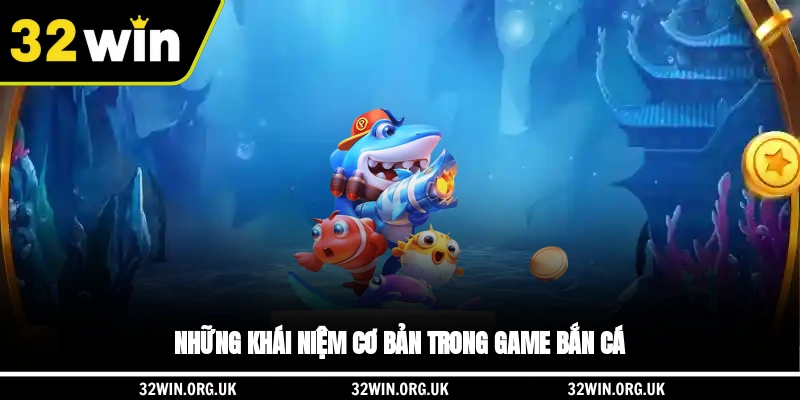 Những khái niệm cơ bản trong game bắn cá