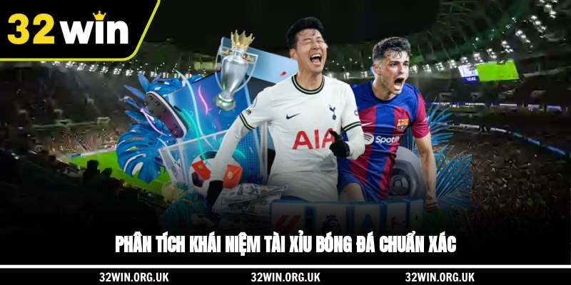 Phân tích khái niệm Tài Xỉu bóng đá chuẩn xác