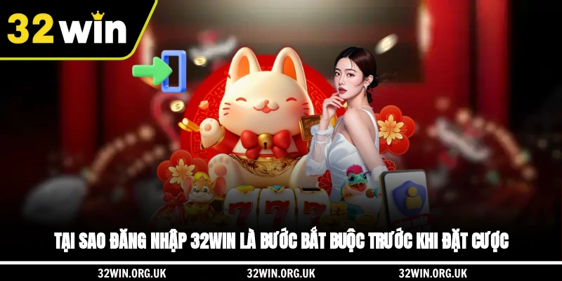 Tại sao đăng nhập 32WIN là bước bắt buộc trước khi đặt cược?