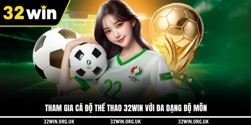 Tham gia cá độ thể thao 32WIN với đa dạng bộ môn