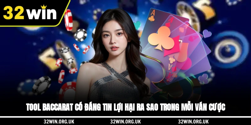 Tool Baccarat có đáng tin? Lợi hại ra sao trong mỗi ván cược?